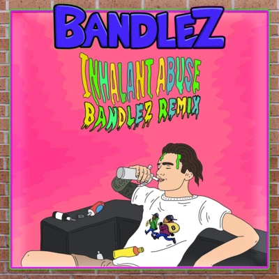 BandlezInhalant Abuse (Bandlez Remix)