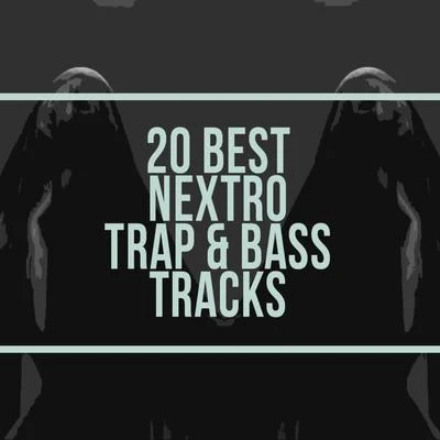 NextRO20 Best Nextro Trap & Bass Tracks