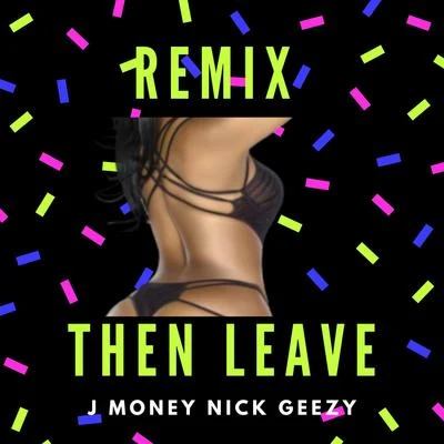 J MoneyThen Leave (Remix)