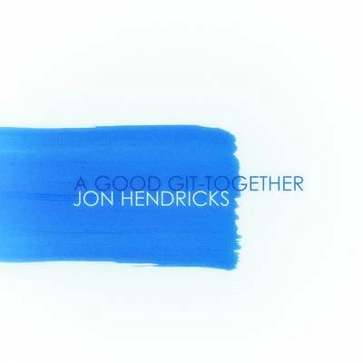 Jon HendricksA Good Git-Together (Remastered)