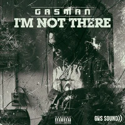 Gasman/LbsIm Not There