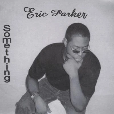 Eric ParkerSomething