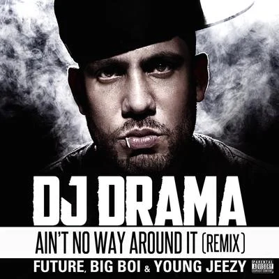 Dj Drama/Nasty C/Major League DjzAint No Way Around It Remix feat. Future, Big Boi & Young Jeezy