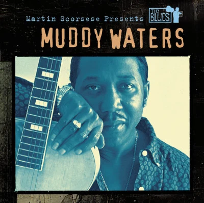 Muddy WatersMartin Scorsese Presents The Blues: Muddy Waters