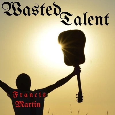 Francis MartinWasted Talent