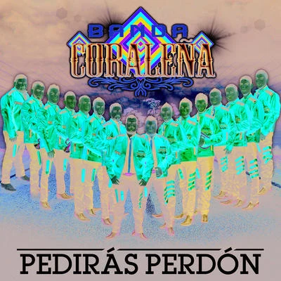 Banda CoraleñaPedirás Perdón