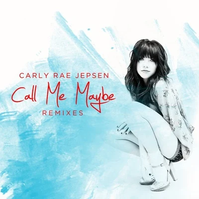 Carly Rae Jepsen/GryffinCall Me Maybe (Remixes)