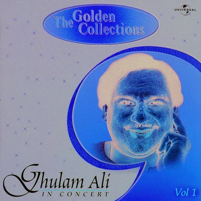 Ghulam AliThe Golden Collections (In Concert) Vol.1