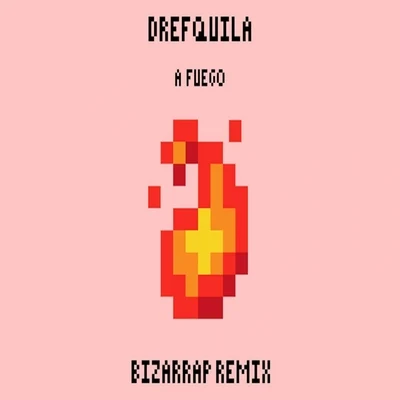 DrefQuila/Young Cister/Nfx/Young Cister, Nfx & DrefQuilaA Fuego (Bizarrap Remix)