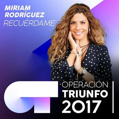 Miriam RodríguezRecuérdame (Operación Triunfo 2017)