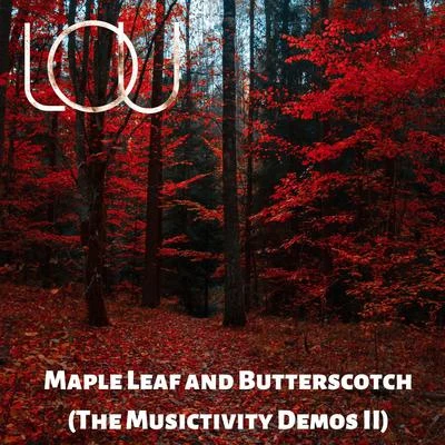 LouMaple Leaf and Butterscotch (The Musictivity Demos II)