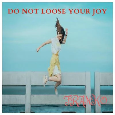 FrankoDo Not Loose Your Joy