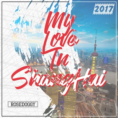 rosedoggyMy love in Shanghai（Prod by.Ballrockin）