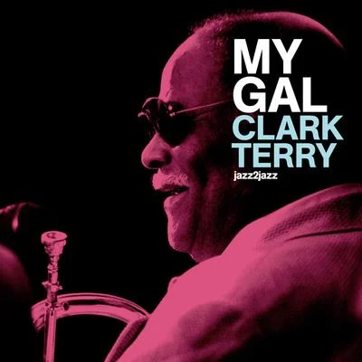 Clark Terry/Ilona Knopfler/Sean Jones/Ron Blake/Many More/George Shearing/Stix Hooper/Shirley Horn/Kenny Barron/Terry GibbsMy Gal