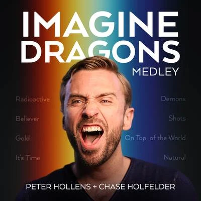 Peter HollensImagine Dragons Medley: RadioactiveBelieverGoldIts Time DemonsShotsOn Top of the WorldNatural (A Cappella)