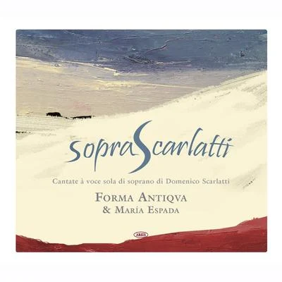 Domenico Scarlatti/Traditional/Anonymous/Jürgen Hübscher/La Volta/Gaspar Sanz/D. Semenza/G.A. Brescianello/José Lavadenz/Antonio VivaldiSopra Scarlatti (Cantate à voce sola di soprano di Domenico Scarlatti 1685 - 1757)