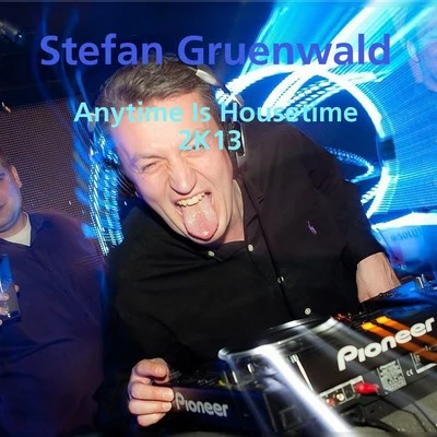 Stefan GruenwaldAnytime Is Housetime 2K13