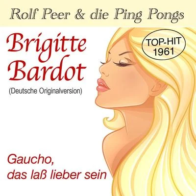 Heidi Brühl/Erhard Juza/Julia Axen/Die Ping Pongs/Ingrid Nuding/Peter Beil/Günter Geißler/Fred Frohberg/Sonja Siewert/Hartmut EichlerBrigitte BardotGaucho, das laß lieber sein