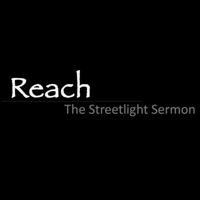 ReachThe Streetlight Sermon