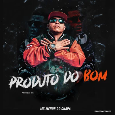 Mc Menor do ChapaProduto do Bom