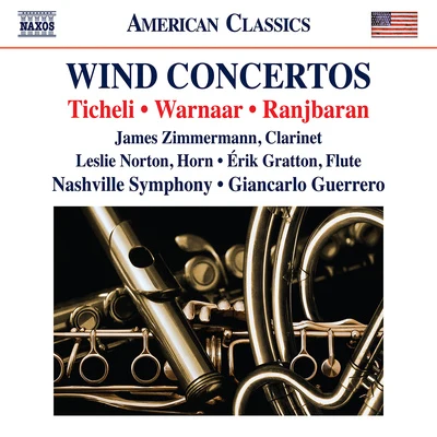 Nashville Symphony OrchestraTICHELI, F.: Clarinet ConcertoWARNAAR, B.: Horn ConcertoRANJBARAN, B.: Flute Concerto (J. Zimmermann, L. Norton, É. Gratton, Guerrero)