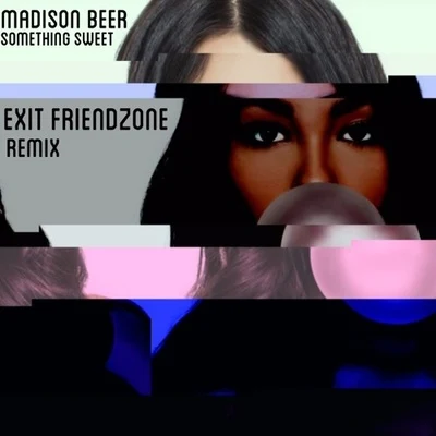 Exit FriendzoneSomething Sweet (Exit Friendzone Remix)