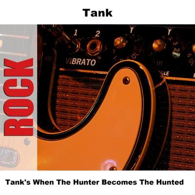 Tank (吕建中)/大軒nkm/Quintino & Blasterjaxx/RosterTanks When The Hunter Becomes The Hunted