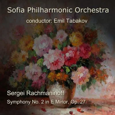 Sofia Philharmonic Orchestra/Dobrin Petkov/Nokolai EvrovSergei Rachmaninoff: Symphony No. 2 in E Minor, Op. 27