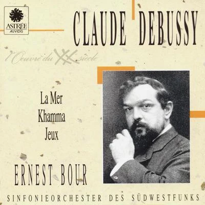 Ernest BourDebussy: La mer, Khamma, Jeux