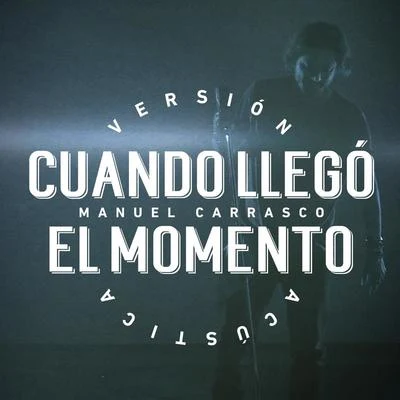 Manuel CarrascoCuando Llegó El Momento (Versión Acústica)