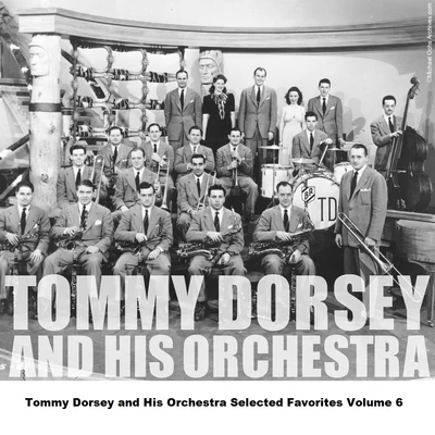 Tommy Dorsey and His Orchestra/Frank Sinatra/The Pied PipersTommy Dorsey and His Orchestra Selected Favorites, Vol. 6