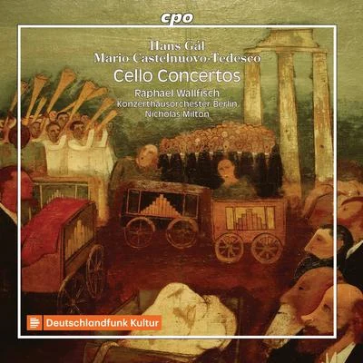 Raphael WallfischGÁL, H.CASTELNUOVO-TEDESCO, M.: Cello Concertos (R. Wallfisch, Berlin Konzerthaus Orchestra, N. Milton)