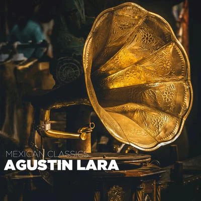 Agustin LaraMexican Classics