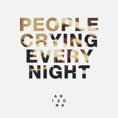 A R I Z O N APeople Crying Every Night