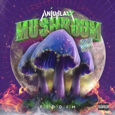 Anju BlaxxMushroom Riddim