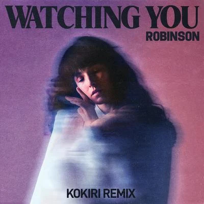 Robinson/Gigi/YOUNG BOMBS/Aloe Blacc/Darius RuckerWatching You (Kokiri Remix)