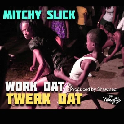 Mitchy SlickWork Dat Twerk Dat - Single