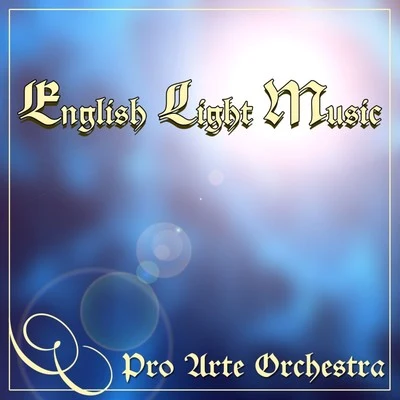 Pro Arte OrchestraEnglish Light Music