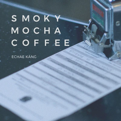 Echae KangMINJECADEJOSmoky Mocha Coffee