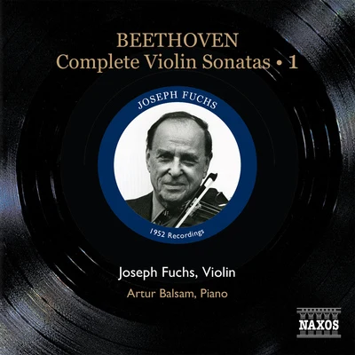 Joseph FuchsBEETHOVEN, L. van: Violin Sonatas (Complete), Vol. 1 (Fuchs, Balsam) - Nos. 1-4 (1952)