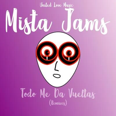 Mista Jams/dj mega usTodo Me Da Vueltas (Remixes)