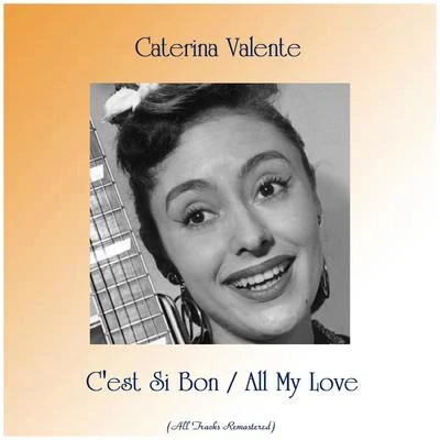 Caterina Valente/Silvio FrancescoC'est Si Bon All My Love (All Tracks Remastered)