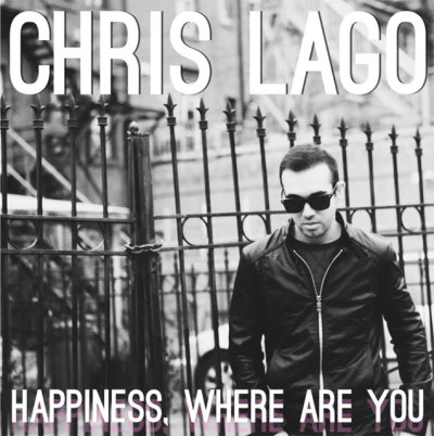 Chris LagoHappiness, Where Are You