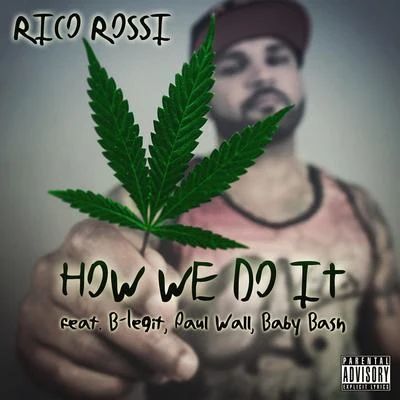 Rico RossiHow We Do It (feat. B-Legit, Paul Wall & Baby Bash) - Single