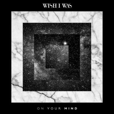 Wish I Was/tyDi/Geena FontanellaOn Your Mind