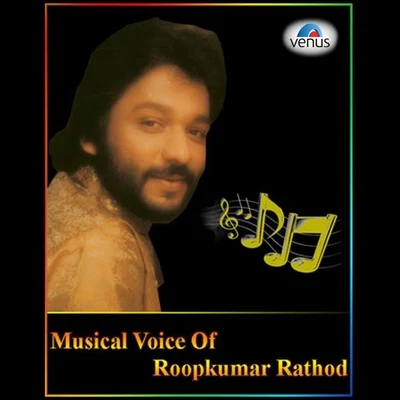 Roop Kumar RathodMusical Voice of Roop Kumar Rathod