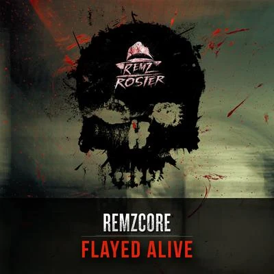 RemzcoreFlayed Alive