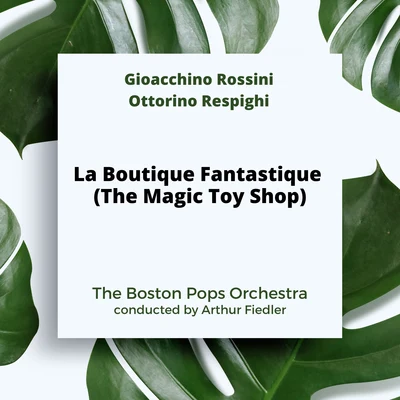 The Boston Pops OrchestraArthur FiedlerRossini-Respighi: La Boutique Fantastique (The Magic Toy Shop)