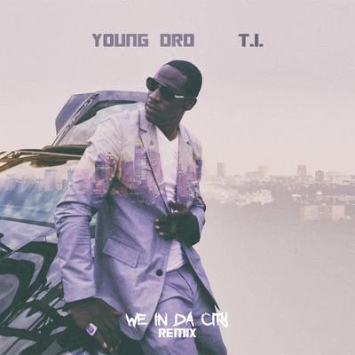 Young DroWe In Da City Remix (feat. T.I.)