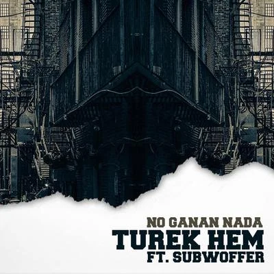 Turek Hem/Kerox/Lefty Sm/ZxmyrNo Ganan Nada (feat. Subwoofer)